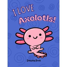 Mey İthalat Independently Published Axolotl Book For Kids: Axolotl Drawing Book - Sketchbook Journal For Kids