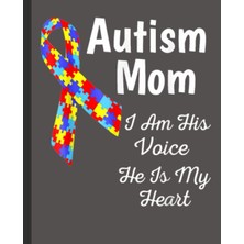Mey İthalat Autism Mom I Am His Voice He Is My Heart Notebook: An Autism Awareness Gift Notebook | Teacher Appreciation For Special Education Team Members | Autism Mom Gift