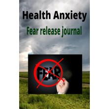Mey İthalat Independently Published Health Anxiety: Fear Release Journal