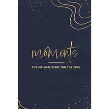 Mey İthalat Moments The Ultimate Diary For The Soul: This Journal Is The Perfect Mindfulness Diary For Everyone Who Wants To Live A More Mindful Life. This ... Wants To Improve Their Lives And Wellbeing.