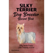 Mey İthalat Silky Terrier Dog Breeder Record Book: Silky Terrier Puppy Litter Tracking Journal