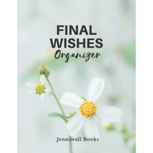 Mey İthalat Independently Published Final Wishes Organizer: End Of Life Planner, When I'm Gone, To Help My Loved Ones Cope