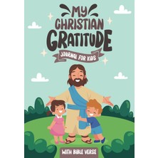 Mey İthalat Independently Published My Christian Gratitude Journal For Kids: A Daily Gratitude Diary For Girl & Boy | Exploring Faith With Bible Verses, Mindfulness And Writing Prompts | For Devotional Kids