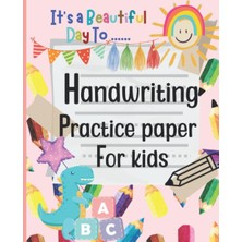 Mey İthalat Handwriting Practice Paper For Kids: Blank Writing Practice Worksheet, Bumper 100-PAGE, Dotted Midline Notebook, Handwriting Workbook For Abc Kids, Homeschool, It's Beautiful Day To...theme
