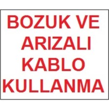 Egecen Bozuk ve Arızalı Kablo Kullanma Uyarı Levhası 17,5X25 KOD:301