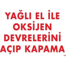 Egecen Yağlı El Ile Oksijen Devrelerini Açıp Kapama Uyarı Levhası 25X35 KOD:707