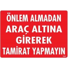 Egecen Önlem Almadan Araç Altına Girerek Tamirat Yapmayın Uyarı Levhası 25X35 KOD:1620