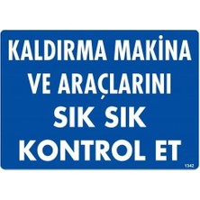 Egecen Kaldırma Makine Araçlarını Sık Sık Kontrol Et Uyarı Levhası 25X35 KOD:1342