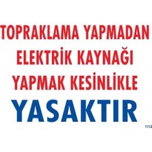 Egecen Topraklama Yapmadan Elektrik Kaynağı Yağmak Yasaktır Uyarı Levhası 25X35 KOD:891