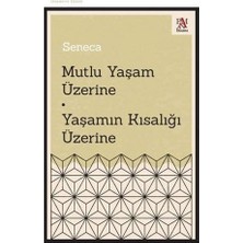 Mutlu Yaşam Üzerine - Yaşamın Kısalığı Üzerine