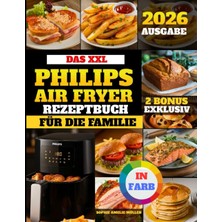 Happy Trend Das Xxl Philips Airfryer Rezeptbuch Für Die Familie: Gesunde, Leckere Und Einfache Rezepte Für Ihre Heißluftfritteuse || Vollständig Illustriert Mit Farbbildern || Passend Für Alle Serien.