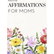 Starseven Beautiful Flower Positive Affirmation Journal For Moms: Motivational Quotes, Poems And Inspirationa