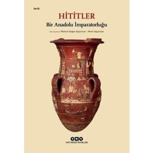 MarkEntegra Hititler: Anadolu Tarihindeki Yeri ve Önemi