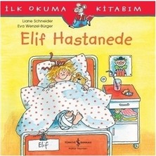 Esranın Dünyası Iş Bankası Kültür Yayınları Elif Hastanede - Ilk Okuma Kitabım - Liane