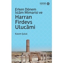 Esranın Dünyası Erken Dönem Islam Mimarisi: Harran Firdevs Ulucâmi'nin Özellikleri