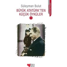 Esranın Dünyası Büyük Atatürk’ten Küçük Öyküler - Eğlenceli Hikaye Kitabı