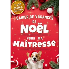 Valor Independently Published Cahier De Vacances De Noël Pour Ma Maîtresse : + De 100 Jeux Et Activités: