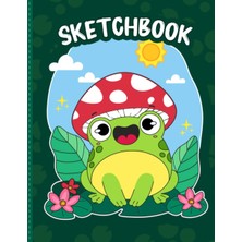 Valor Cute Kawaii Frog Mushrooms Sketchbook: Frog Sketch Pad Cottagecore Aesthetic Large Blank Paper Note