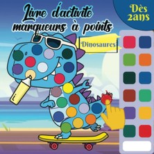 Valor Independently Published Livre D'activité Marqueurs À Points Dinosaures: Cahier De Coloriage Pour Le