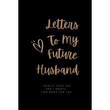 Valor Letters To My Future Husband, I Really Love You And I Wrote This Book For You: This Is Love Letters