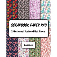 Valor Scrapbook Paper Pad: 25 Patterned Double-Sided Sheets Volume 3: Floral And Foliage Patterns Collage