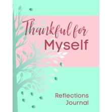 Valor Independently Published Thankful For Myself Reflections Journal: Explore And Express Thankfulness F