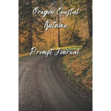 Valor Independently Published Oregon Autumn Artist Prompt Journal: Oregon Autumn Images And Quotes For Cr