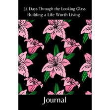 Valor Independently Published 31 Days Through The Looking Glass - Building A Life Worth Living Journal: F