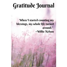 Valor When I Started Counting My Blessings, My Whole Life Turned Around. ~willie Nelson: Gratitude Journa