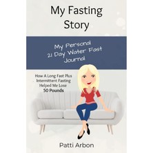Hsc Bilişim Independently Published My Fasting Story: My Personal 21 Day Water Fast Journal - How A Long Fast A