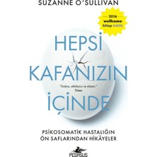 Hepsi Kafanızın Içinde: Psikosomatik Hastalığın Ön Saflarından Hikayeler