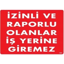 Alka Izinli ve Raporlu Olanlar Iş Yerine Giremez Uyarı Levhası 25X35 KOD:1404