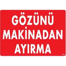 Alka Gözünü Makinadan Ayırma Uyarı Levhası 25X35 KOD:220