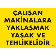 Alka Çalışan Makinalara Yaklaşmak Yasak ve Tehlikelidir Uyarı Levhası 25X35 KOD:255