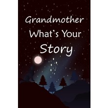 Valor Grandmother What's Your Story: The Gift Helps Your Grandmother To Tell Her Stories About Life; Guid