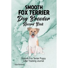 Valor Independently Published Smooth Fox Terrier Dog Breeder Record Book: Smooth Fox Terrier Puppy Litter