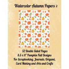 Valor Watercolor Autumn Papers 2: 52 Double Sided Pages. 8.5 x 11" For Scrapbooking, Journals, Origami, C