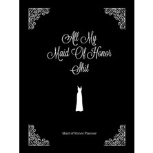 Valor All My Maid Of Honor Shit Maid Of Honor Planner: Planning- Wedding & Vendor Contact, Bridal Shower