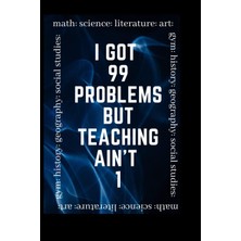 Valor Independently Published I 99 Problems But Teaching Ain't 1: Teacher Journal