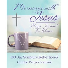 Valor Mornings With Jesus Prayer Journal For Women: 100 Day Scripture, Reflection & Guided Prayer Journal