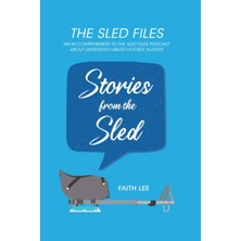 Valor Stories From The Sled: An Accompaniment To The Sled Files Podcast About Differently-Abled Hockey Pl