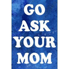 Valor Handwriting Notebook - Go Ask Your Mom Top Funny Dad Quote For Men