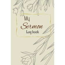 Meks Independently Published My Sermon Log Book: Sermon Notebook: 6 x 9 Church Notes Notebook And Sermon