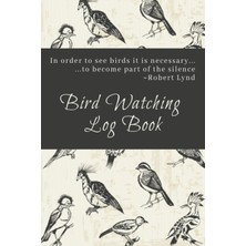 Meks Independently Published Bird Watching Log Book | In Order To See Birds It Is Necessary To Become Pa