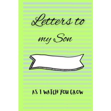 Meks Independently Published Letters To My Son As I Watch You Grow: Letter Writing Journal For Son. Perf