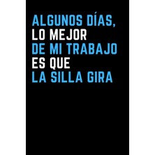 Meks Algunos Días, Lo Mejor De Mi Trabajo Es La Silla: Cuaderno Con Líneas. Regalo De Broma Para Colega