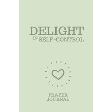 Meks Independently Published Delight In Self-Control: Prayer Journal