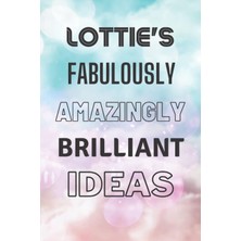 Meks Independently Published Lottie's Fabulously Amazingly Brilliant Ideas: Personalised Name Journal Fo