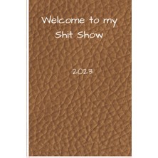 Meks Welcome To My Shit Show 2023: Daily Journal For Men And Women