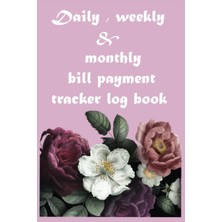 Meks Daily, Weekly & Monthly Bill Payment Tracker Log Book: Bills Tracker Notebook: Bill Payment Tracker